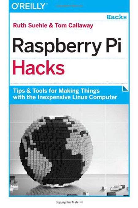 Raspberry Pi Hacks: Tips & Tools for Making Things with the Inexpensive Linux Computer Raspberry Pi Hacks: Tips & Tools for Making Things with the Inexpensive Linux Computer