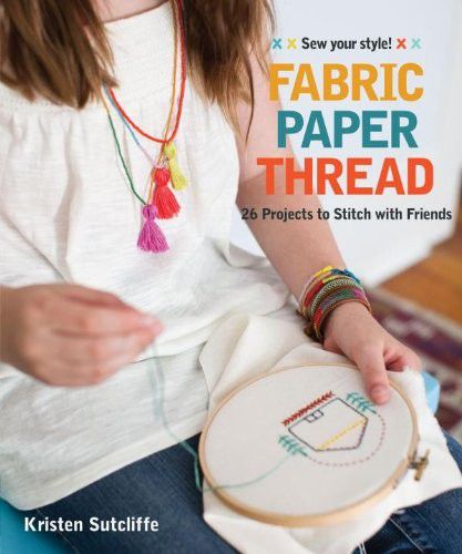 Fabric Paper Thread: 26 Projects to Sew & Embellish 25 Embroidery Stitches (EPUB) Fabric Paper Thread: 26 Projects to Sew & Embellish 25 Embroidery Stitches (EPUB)