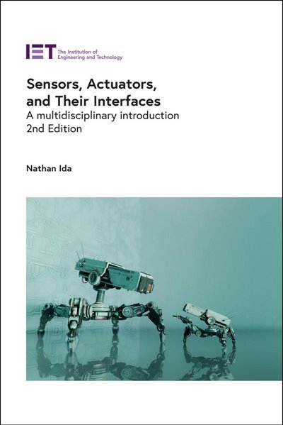 Sensors, Actuators, and Their Interfaces. A multidisciplinary introduction, 2nd Edition