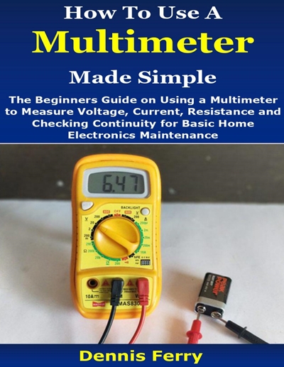 How To Use A Multimeter Made Simple (2020) Dennis Ferry
