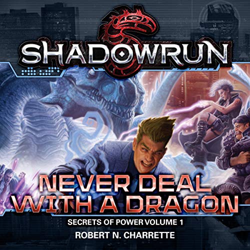Shadowrun Legends - Never Deal With a Dragon: Secrets of Power, Book 1 - Robert N. Charrette