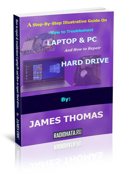 A step-by-step illustrative guide on how to troubleshoot Laptop and PC: And how to repair hard drive
