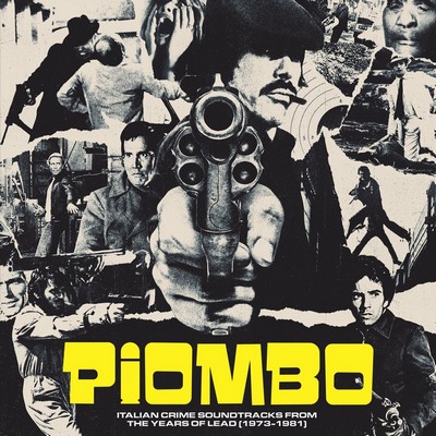 PIOMBO: Italian Crime Soundtracks From The Years Of Lead (1973-1981)