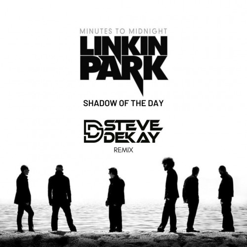 Linkin Park - Shadow Of The Day (Steve Dekay Remix).mp3