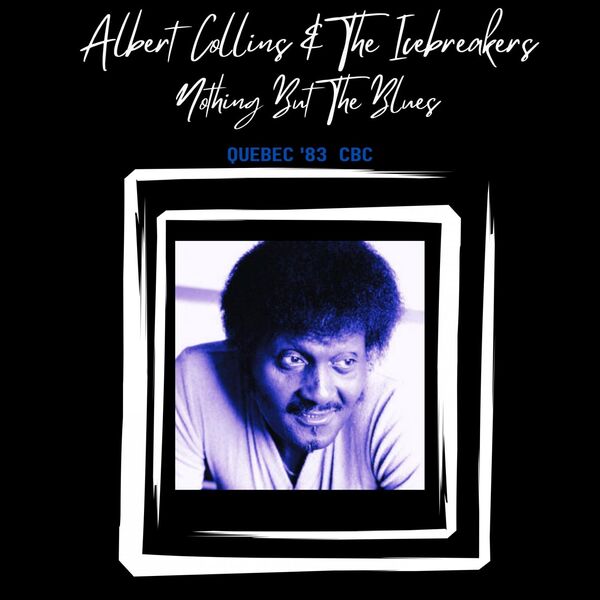 Albert Collins - Nothing But The Blues Live Quebec 83 2023 16Bit-44.1kHz [FLAC]  18e56cd5c5db79f33766df5baf5d55ce