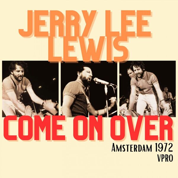 Jerry Lee Lewis - Come On Over Live Amsterdam 1972 2023 16Bit-44.1kHz [FLAC] (197.83 MB) 03324c7d884325c21353563233a5bcd3