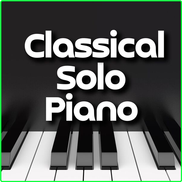 Various Artists - Classical Solo Piano (2024) [320 Kbps] 632ee496e3fe2011be8371505a68c0c8