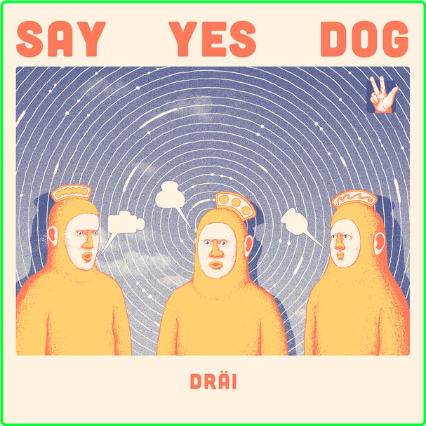 Say Yes Dog DRÄI (2024) 24Bit 44 1kHz [FLAC] 36b6d421cfdb77c6531d40856389841c