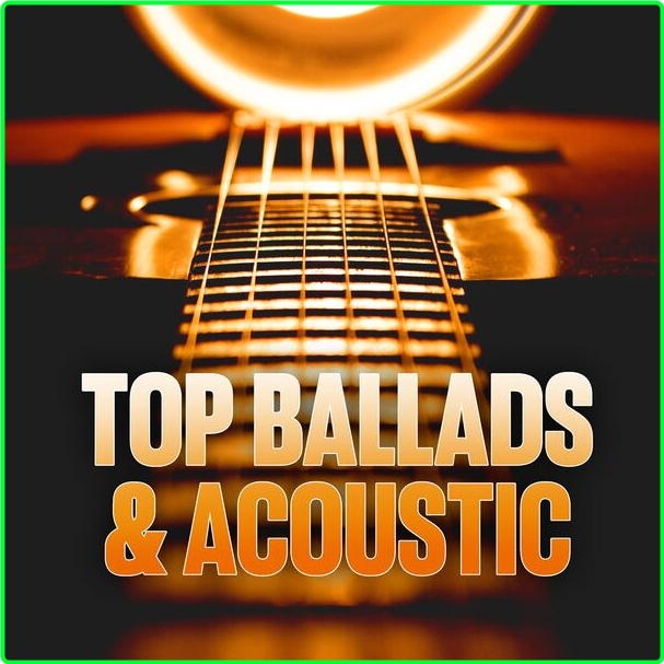 Various Artists - Top Ballads & Acoustic (2024) [320 Kbps] 5dbb47d191c3a5df0e940fdb7276d21e