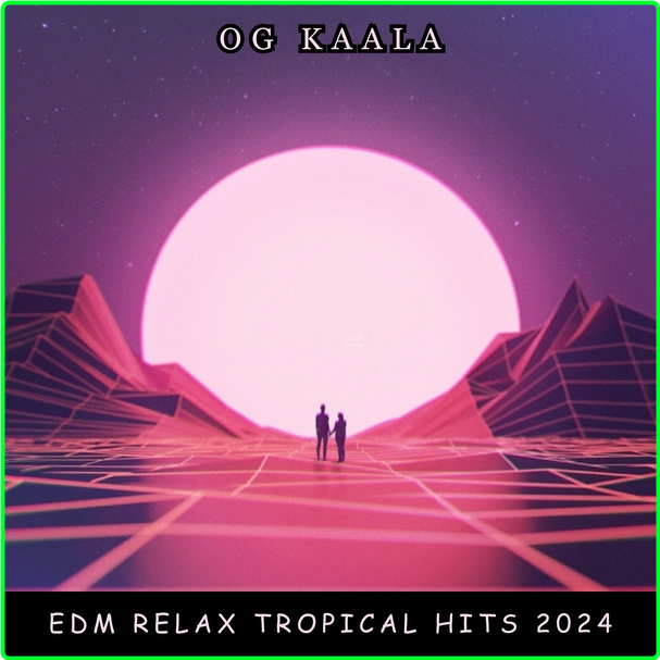 OG KAALA Edm Relax Tropical Hits (2024) WEB [320 Kbps] 3a0f15cf9bad6bf0b7c4923d33167865