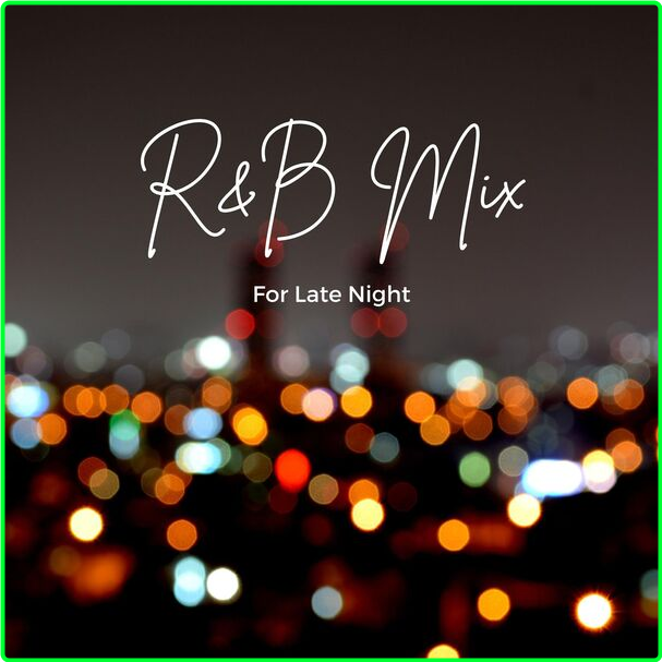 Various Artists - R&B Mix For Late Night (2024) [320 Kbps] F5026d57aa43d804d14afe0a7c6c8f12