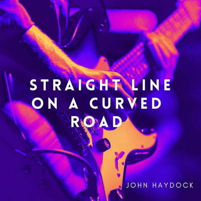 John Haydock - Straight Line on a Curved Road (2024) FLAC
