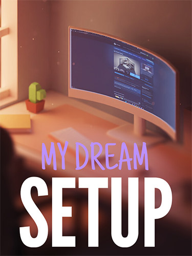 My Dream Setup: Complete Edition – Hotfix 13.04.2024 + 3 DLCs